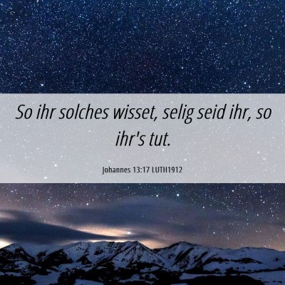 Picture 06 - Johannes 13:17 LUTH1912 - So ihr solches wisset, selig seid ihr, so ihr's - Bible Verse Picture