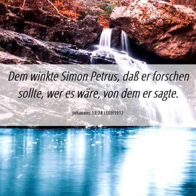 Picture 06 - Johannes 13:24 LUTH1912 - Dem winkte Simon Petrus, daß er forschen sollte, - Bible Verse Picture
