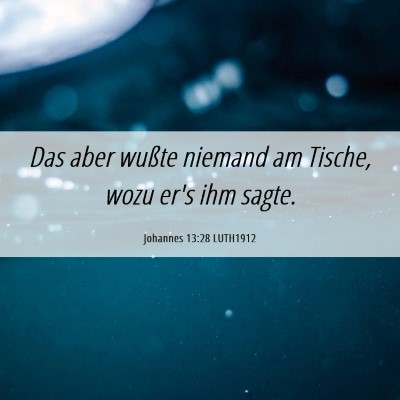 Picture 06 - Johannes 13:28 LUTH1912 - Das aber wußte niemand am Tische, wozu er's ihm - Bible Verse Picture