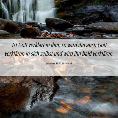 Picture 06 - Johannes 13:32 LUTH1912 - Ist Gott verklärt in ihm, so wird ihn auch Gott - Bible Verse Picture