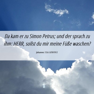 Picture 06 - Johannes 13:6 LUTH1912 - Da kam er zu Simon Petrus; und der sprach zu ihm: - Bible Verse Picture