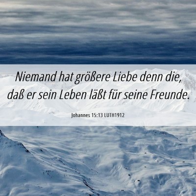 Picture 06 - Johannes 15:13 LUTH1912 - Niemand hat größere Liebe denn die, daß er - Bible Verse Picture