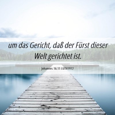 Picture 06 - Johannes 16:11 LUTH1912 - um das Gericht, daß der Fürst dieser Welt - Bible Verse Picture