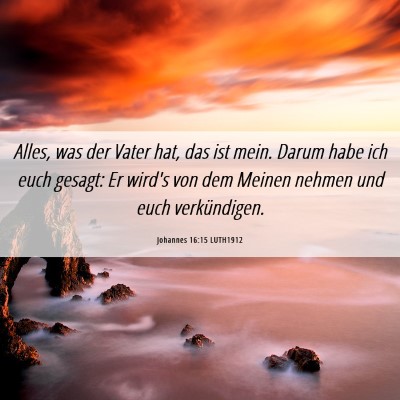 Picture 06 - Johannes 16:15 LUTH1912 - Alles, was der Vater hat, das ist mein. Darum - Bible Verse Picture