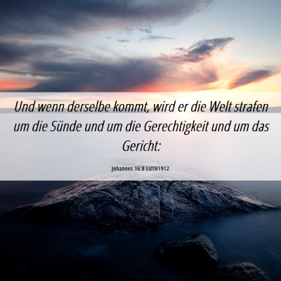 Picture 06 - Johannes 16:8 LUTH1912 - Und wenn derselbe kommt, wird er die Welt strafen - Bible Verse Picture