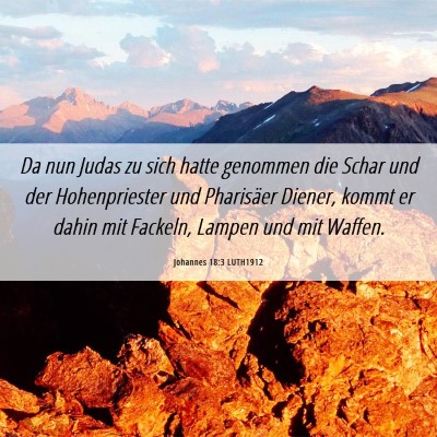 Picture 06 - Johannes 18:3 LUTH1912 - Da nun Judas zu sich hatte genommen die Schar und - Bible Verse Picture