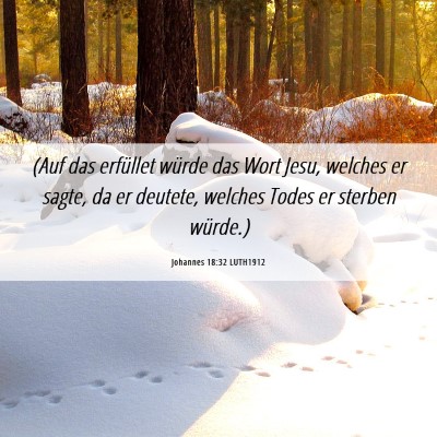 Picture 06 - Johannes 18:32 LUTH1912 - (Auf das erfüllet würde das Wort Jesu, welches - Bible Verse Picture