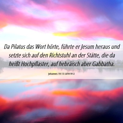 Picture 06 - Johannes 19:13 LUTH1912 - Da Pilatus das Wort hörte, führte er Jesum - Bible Verse Picture