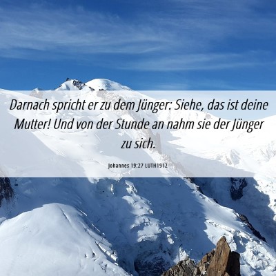 Picture 06 - Johannes 19:27 LUTH1912 - Darnach spricht er zu dem Jünger: Siehe, das ist - Bible Verse Picture