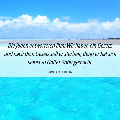 Picture 06 - Johannes 19:7 LUTH1912 - Die Juden antworteten ihm: Wir haben ein Gesetz, - Bible Verse Picture