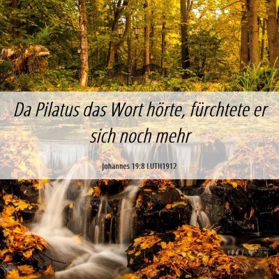 Picture 06 - Johannes 19:8 LUTH1912 - Da Pilatus das Wort hörte, fürchtete er sich - Bible Verse Picture