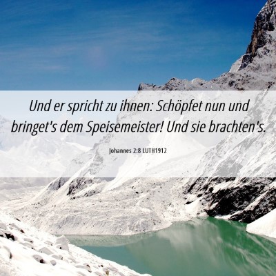 Picture 06 - Johannes 2:8 LUTH1912 - Und er spricht zu ihnen: Schöpfet nun und - Bible Verse Picture