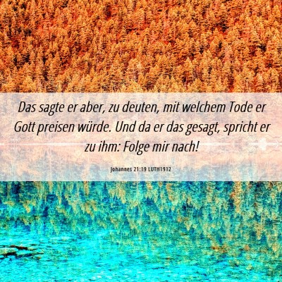 Picture 06 - Johannes 21:19 LUTH1912 - Das sagte er aber, zu deuten, mit welchem Tode er - Bible Verse Picture
