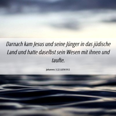 Picture 06 - Johannes 3:22 LUTH1912 - Darnach kam Jesus und seine Jünger in das - Bible Verse Picture