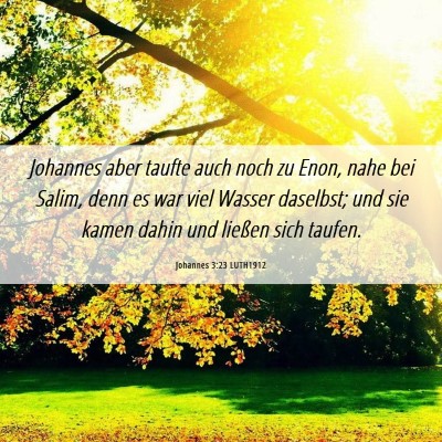 Picture 06 - Johannes 3:23 LUTH1912 - Johannes aber taufte auch noch zu Enon, nahe bei - Bible Verse Picture