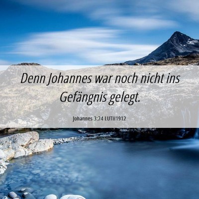 Picture 06 - Johannes 3:24 LUTH1912 - Denn Johannes war noch nicht ins Gefängnis - Bible Verse Picture