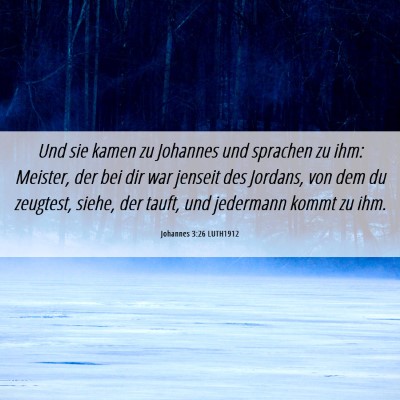 Picture 06 - Johannes 3:26 LUTH1912 - Und sie kamen zu Johannes und sprachen zu ihm: - Bible Verse Picture