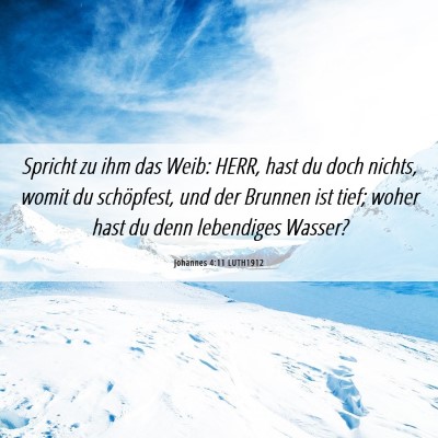 Picture 06 - Johannes 4:11 LUTH1912 - Spricht zu ihm das Weib: HERR, hast du doch - Bible Verse Picture