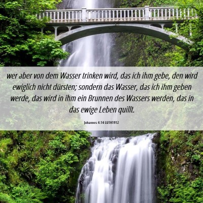 Picture 06 - Johannes 4:14 LUTH1912 - wer aber von dem Wasser trinken wird, das ich ihm - Bible Verse Picture