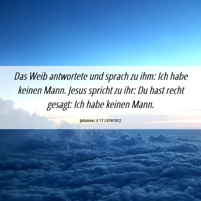 Picture 06 - Johannes 4:17 LUTH1912 - Das Weib antwortete und sprach zu ihm: Ich habe - Bible Verse Picture