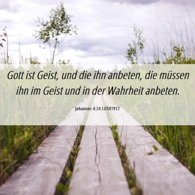 Picture 06 - Johannes 4:24 LUTH1912 - Gott ist Geist, und die ihn anbeten, die müssen - Bible Verse Picture