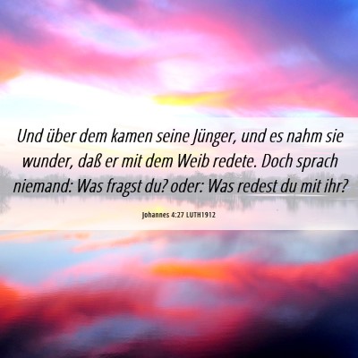 Picture 06 - Johannes 4:27 LUTH1912 - Und über dem kamen seine Jünger, und es nahm - Bible Verse Picture