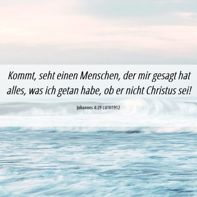 Picture 06 - Johannes 4:29 LUTH1912 - Kommt, seht einen Menschen, der mir gesagt hat - Bible Verse Picture