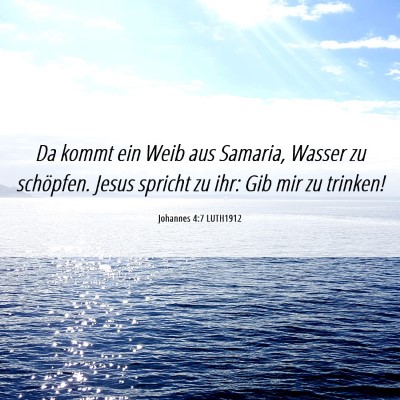 Picture 06 - Johannes 4:7 LUTH1912 - Da kommt ein Weib aus Samaria, Wasser zu - Bible Verse Picture