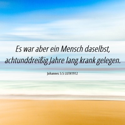 Picture 06 - Johannes 5:5 LUTH1912 - Es war aber ein Mensch daselbst, achtunddreißig - Bible Verse Picture