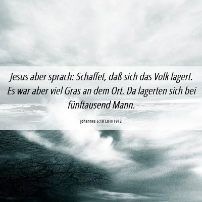 Picture 06 - Johannes 6:10 LUTH1912 - Jesus aber sprach: Schaffet, daß sich das Volk - Bible Verse Picture