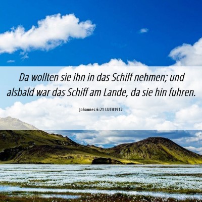 Picture 06 - Johannes 6:21 LUTH1912 - Da wollten sie ihn in das Schiff nehmen; und - Bible Verse Picture