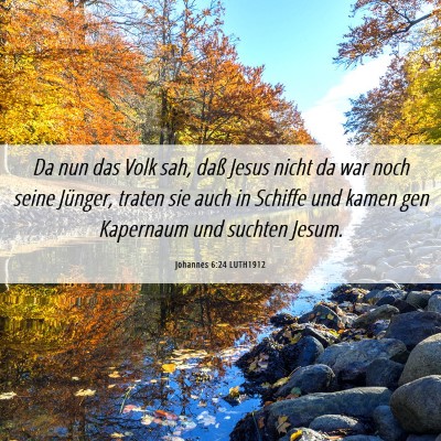 Picture 06 - Johannes 6:24 LUTH1912 - Da nun das Volk sah, daß Jesus nicht da war noch - Bible Verse Picture