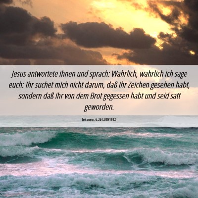 Picture 06 - Johannes 6:26 LUTH1912 - Jesus antwortete ihnen und sprach: Wahrlich, - Bible Verse Picture