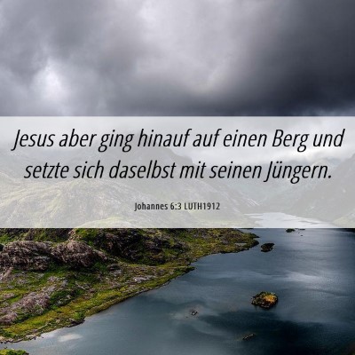 Picture 06 - Johannes 6:3 LUTH1912 - Jesus aber ging hinauf auf einen Berg und setzte - Bible Verse Picture