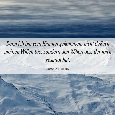 Picture 06 - Johannes 6:38 LUTH1912 - Denn ich bin vom Himmel gekommen, nicht daß ich - Bible Verse Picture