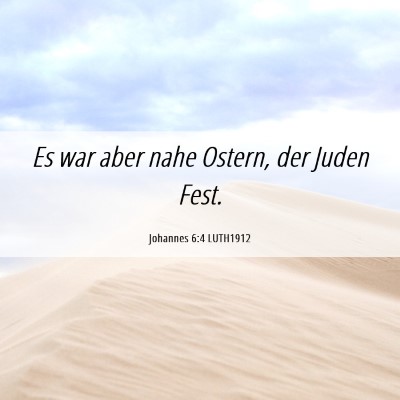 Picture 06 - Johannes 6:4 LUTH1912 - Es war aber nahe Ostern, der Juden - Bible Verse Picture