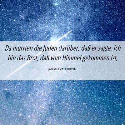 Picture 06 - Johannes 6:41 LUTH1912 - Da murrten die Juden darüber, daß er sagte: Ich - Bible Verse Picture