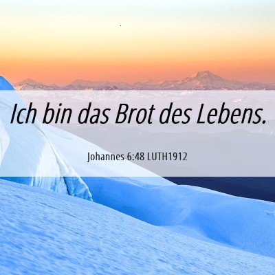 Picture 06 - Johannes 6:48 LUTH1912 - Ich bin das Brot des - Bible Verse Picture