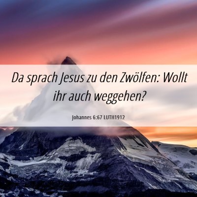 Picture 06 - Johannes 6:67 LUTH1912 - Da sprach Jesus zu den Zwölfen: Wollt ihr auch - Bible Verse Picture