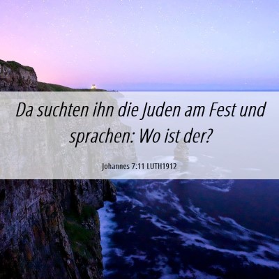 Picture 06 - Johannes 7:11 LUTH1912 - Da suchten ihn die Juden am Fest und sprachen: Wo - Bible Verse Picture
