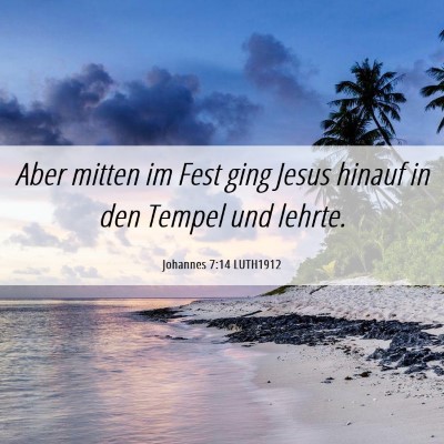Picture 06 - Johannes 7:14 LUTH1912 - Aber mitten im Fest ging Jesus hinauf in den - Bible Verse Picture