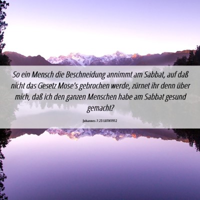 Picture 06 - Johannes 7:23 LUTH1912 - So ein Mensch die Beschneidung annimmt am Sabbat, - Bible Verse Picture