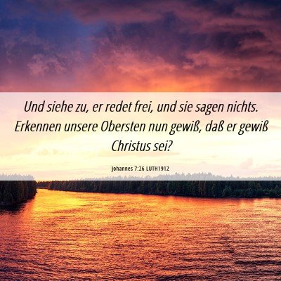 Picture 06 - Johannes 7:26 LUTH1912 - Und siehe zu, er redet frei, und sie sagen - Bible Verse Picture