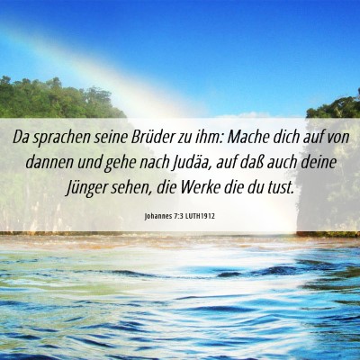 Picture 06 - Johannes 7:3 LUTH1912 - Da sprachen seine Brüder zu ihm: Mache dich auf - Bible Verse Picture