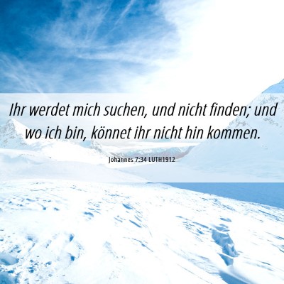 Picture 06 - Johannes 7:34 LUTH1912 - Ihr werdet mich suchen, und nicht finden; und wo - Bible Verse Picture