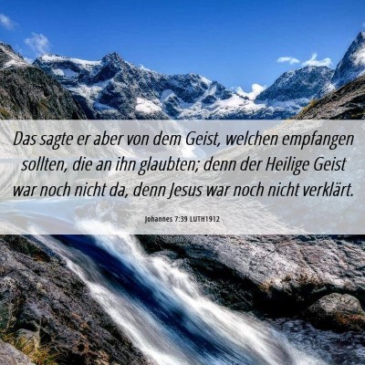 Picture 06 - Johannes 7:39 LUTH1912 - Das sagte er aber von dem Geist, welchen - Bible Verse Picture