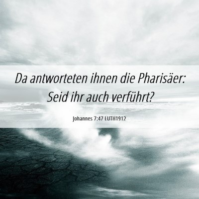 Picture 06 - Johannes 7:47 LUTH1912 - Da antworteten ihnen die Pharisäer: Seid ihr - Bible Verse Picture