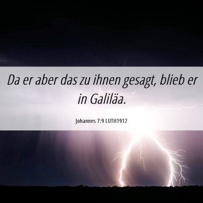 Picture 06 - Johannes 7:9 LUTH1912 - Da er aber das zu ihnen gesagt, blieb er in - Bible Verse Picture