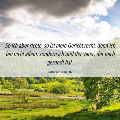 Picture 06 - Johannes 8:16 LUTH1912 - So ich aber richte, so ist mein Gericht recht; - Bible Verse Picture