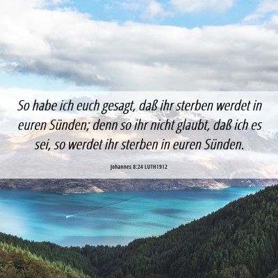 Picture 06 - Johannes 8:24 LUTH1912 - So habe ich euch gesagt, daß ihr sterben werdet - Bible Verse Picture